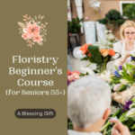 Jan 12th to Feb 2nd – Floristry Beginner’s Course (for Seniors 55+)